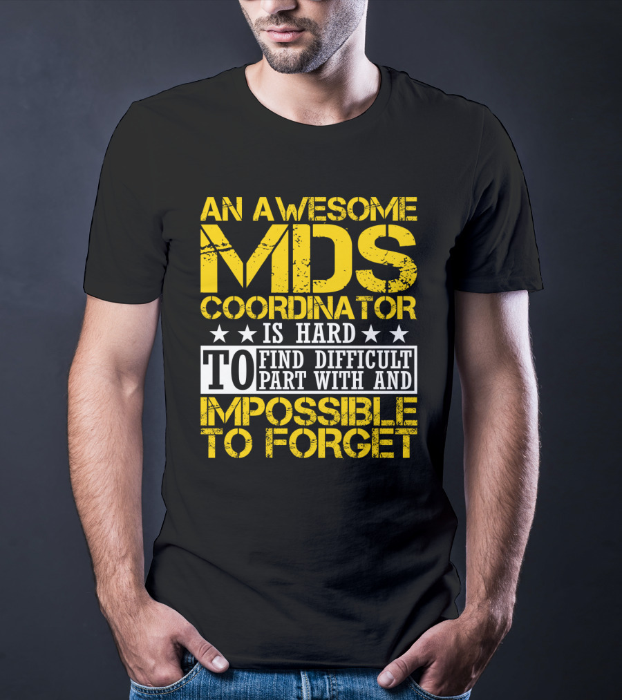 An Awesome MDS Coordinator Is Hard To Find Difficult To Part With And Impossible To Forget T-Shirt