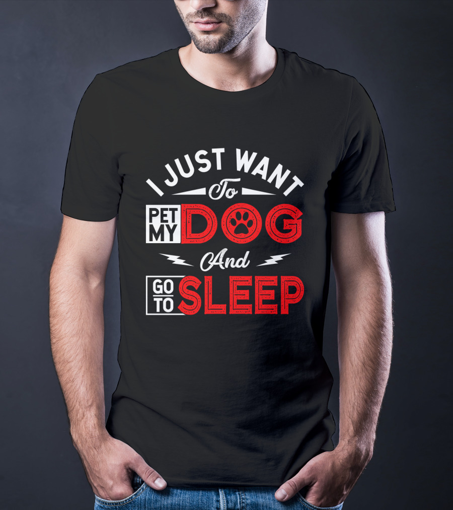 I Just Want To Pet My Dog And Go To Sleep Paw Prints T-Shirt