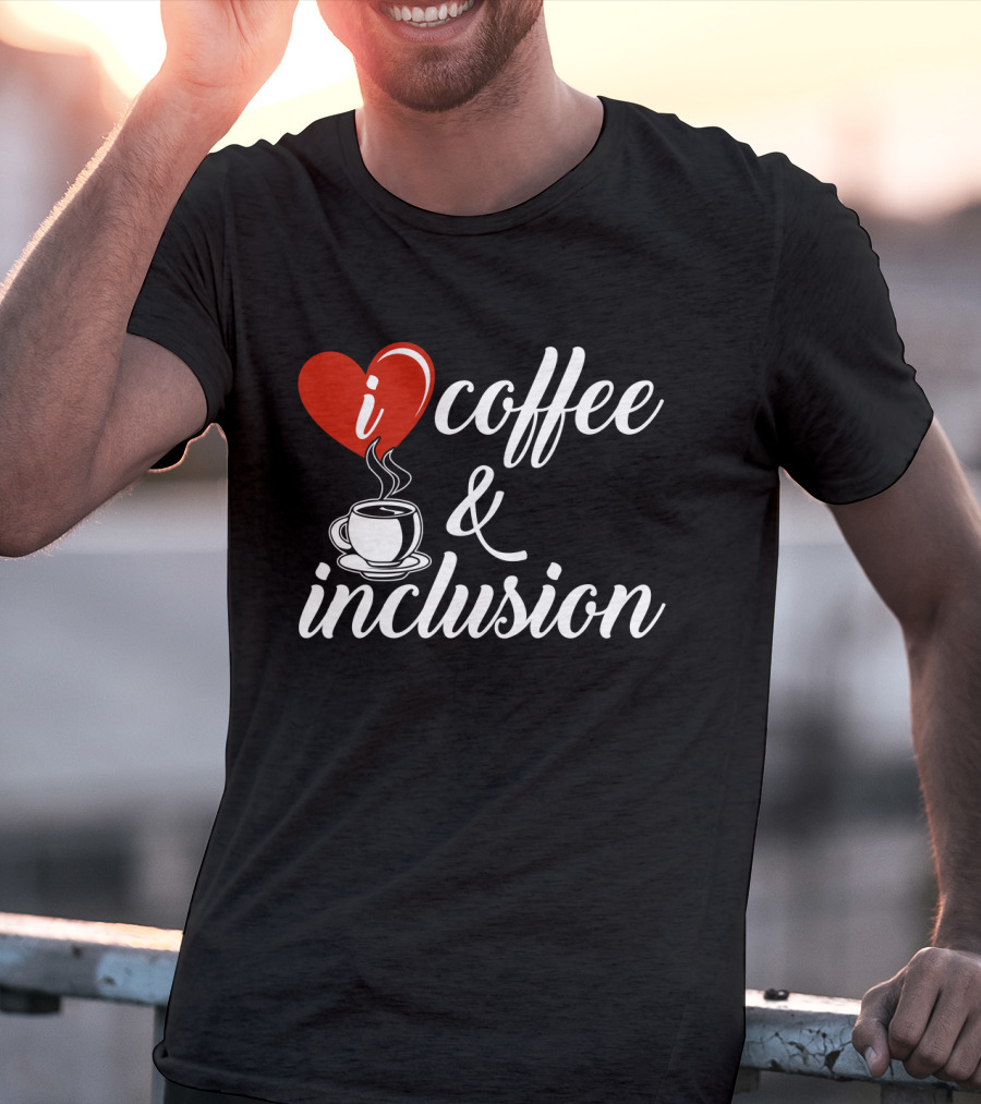 I Heart Coffee And Inclusion Cup T-Shirt