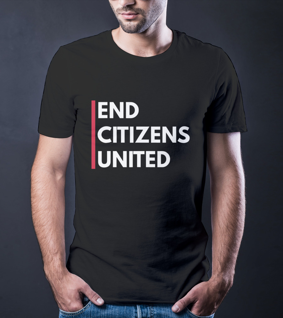 End Citizens United Political Reform Movement T-Shirt