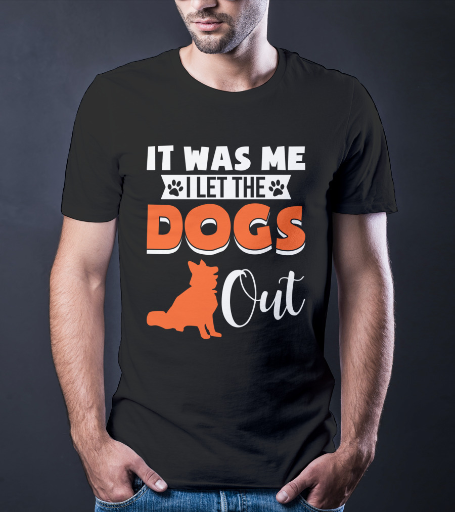 It Was Me I Let The Dogs Out Funny Dog T-Shirt