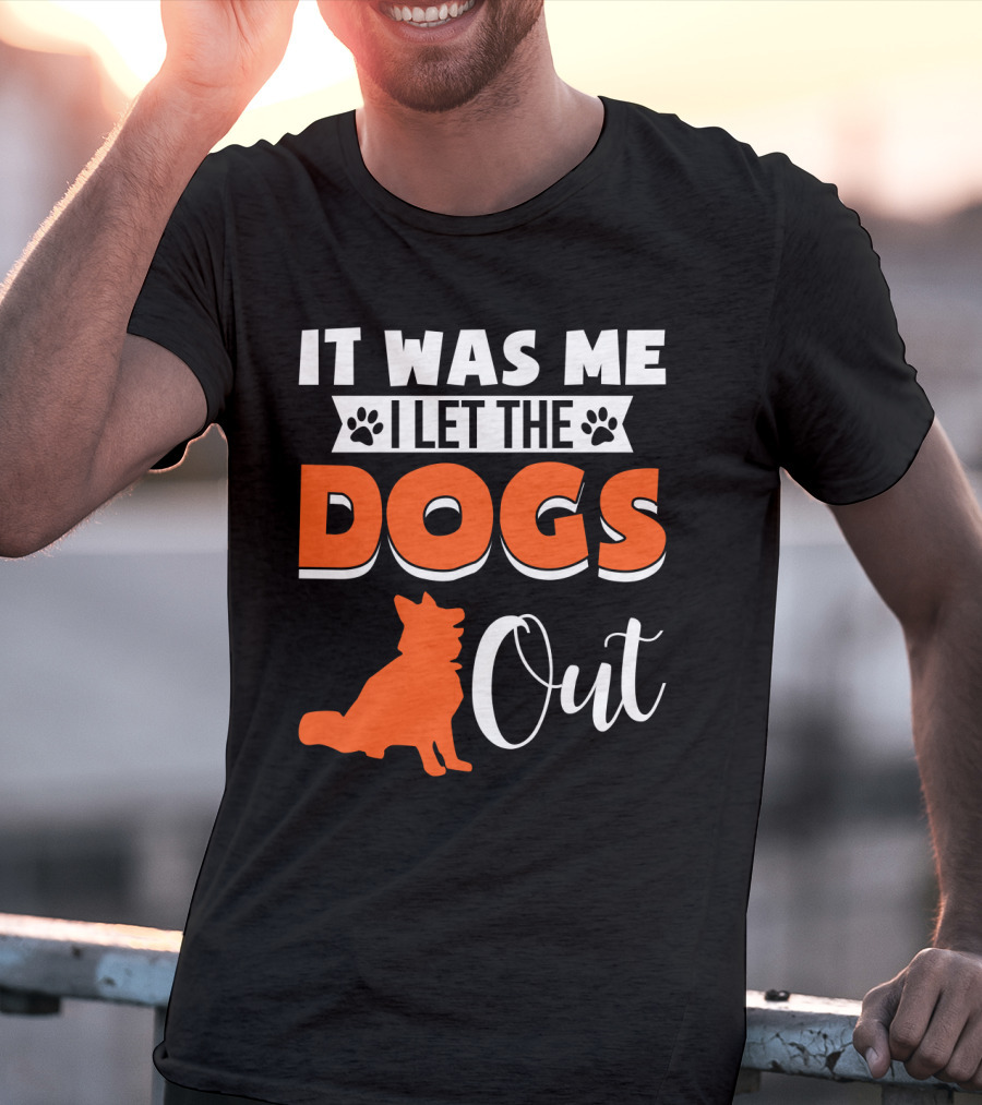It Was Me I Let The Dogs Out Funny Dog T-Shirt