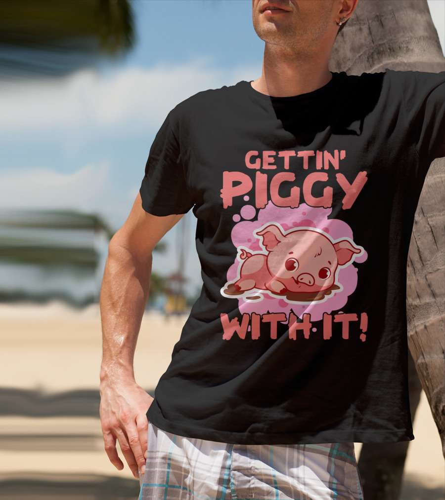 Gettin' Piggy With It Cute Pig In Muddy Puddle T-Shirt