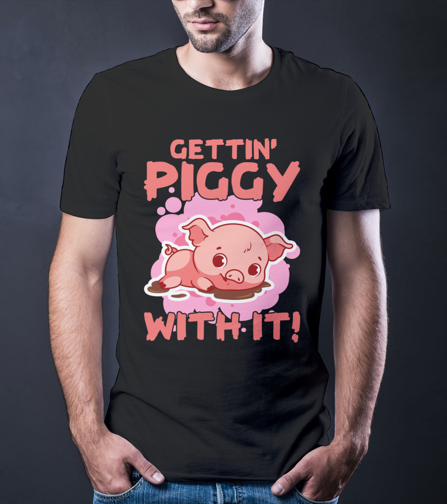 Gettin' Piggy With It Cute Pig In Muddy Puddle T-Shirt