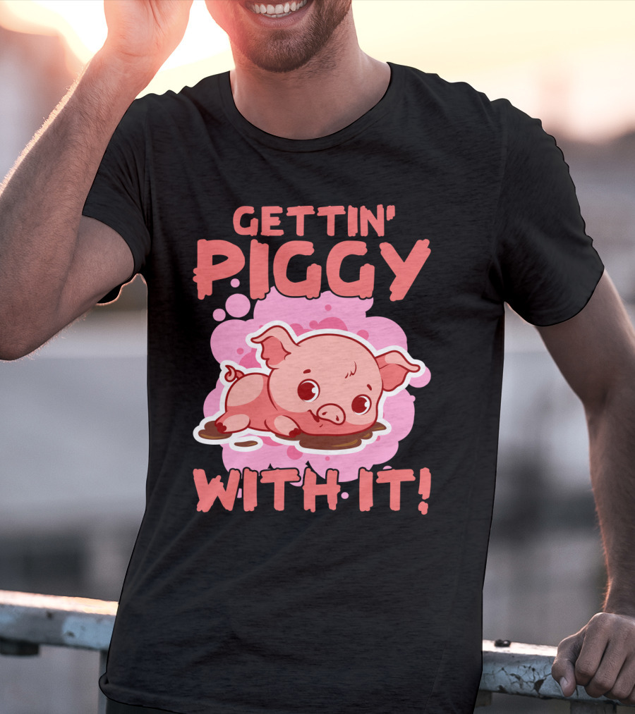 Gettin' Piggy With It Cute Pig In Muddy Puddle T-Shirt