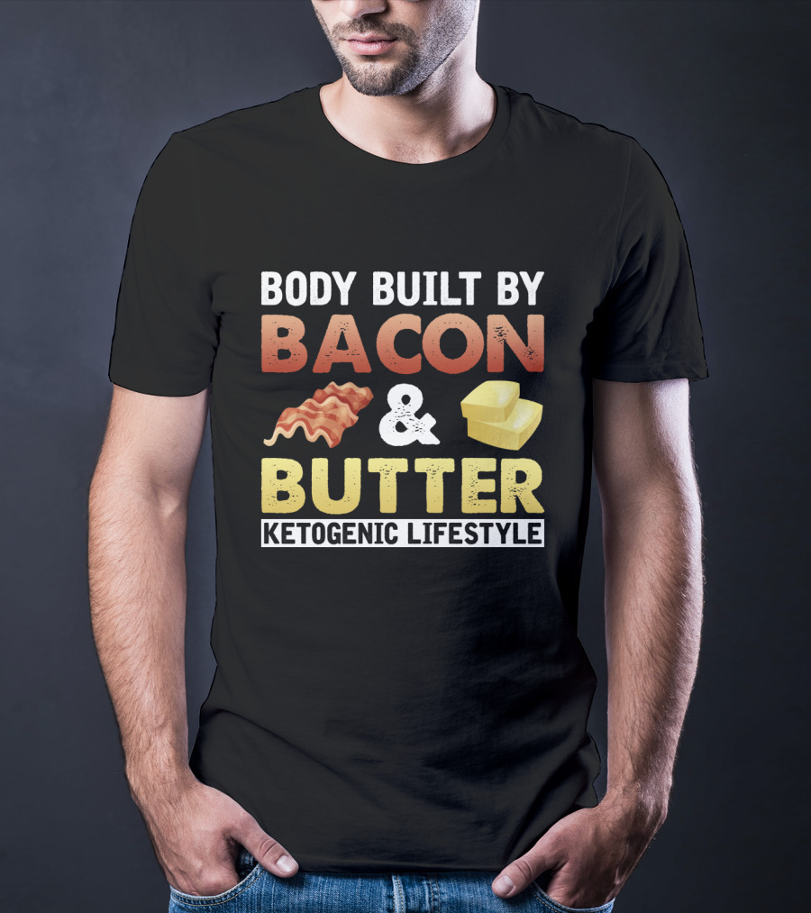 Body Built By Bacon And Butter Ketogenic Lifestyle Keto Diet Fan T-Shirt
