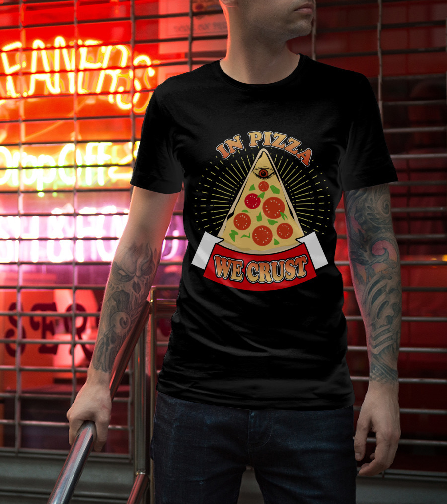 In Pizza We Crust All Seeing Slice With Pepperoni And Cheese T-Shirt