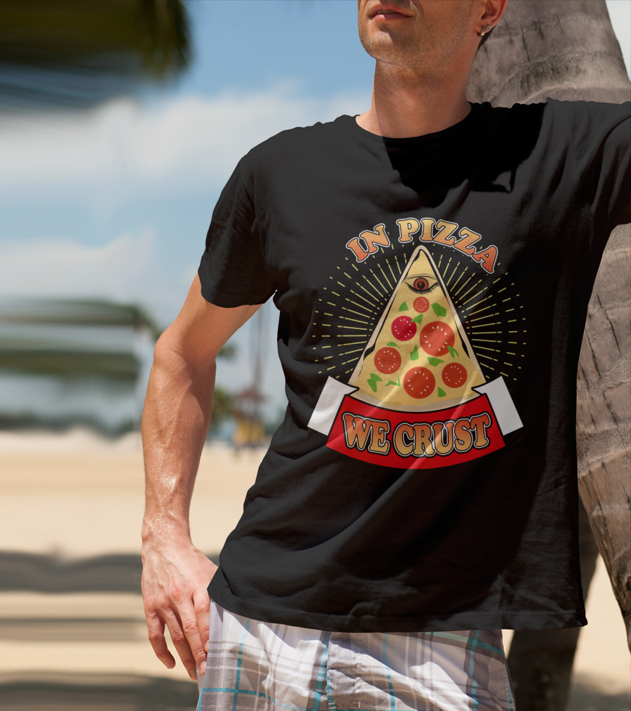 In Pizza We Crust All Seeing Slice With Pepperoni And Cheese T-Shirt