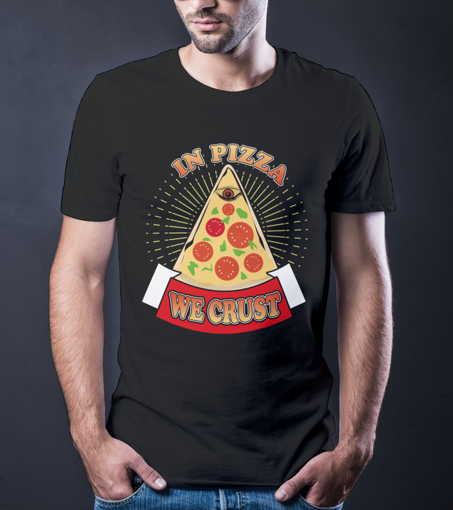 In Pizza We Crust All Seeing Slice With Pepperoni And Cheese T-Shirt