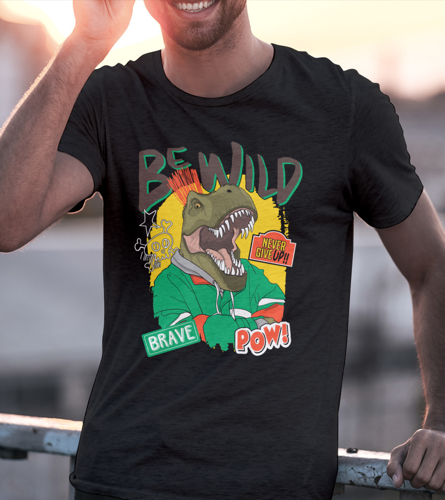 Be Wild Brave Dinosaur Never Give Up Pow T-Shirt