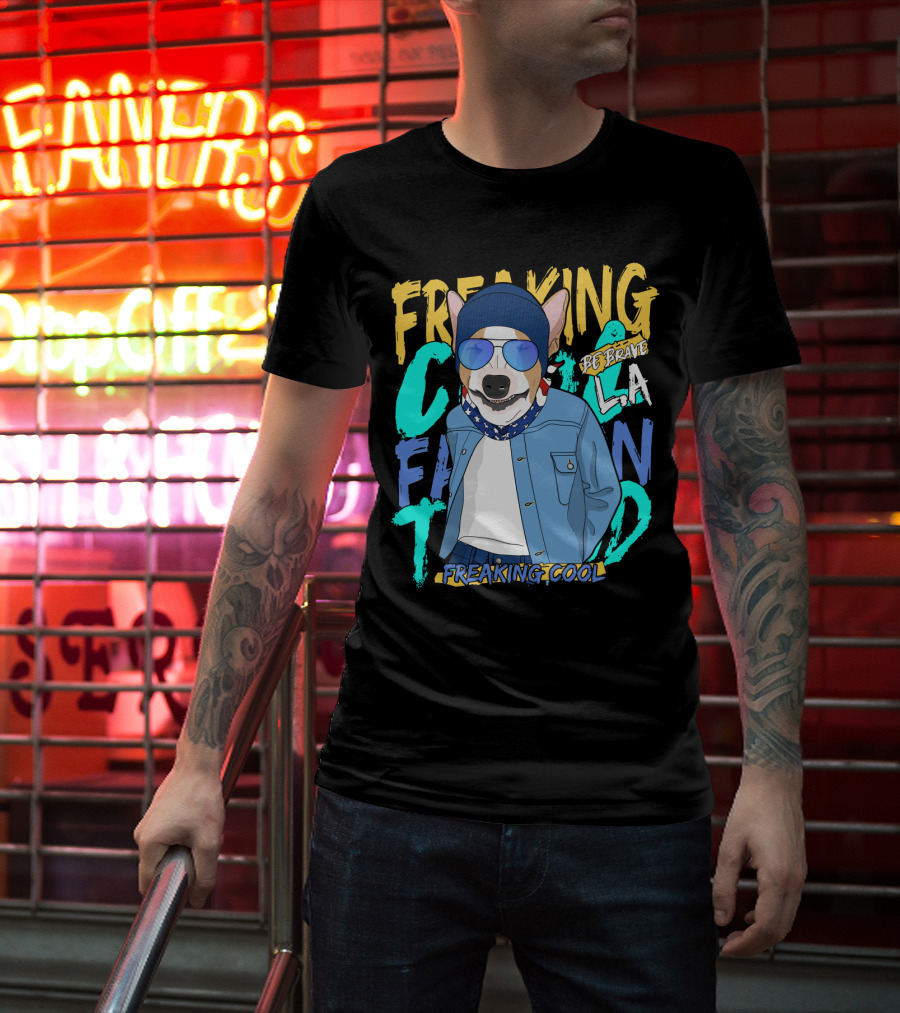 Freaking Cool Fashion Dog Be Brave Cool La Freaking Cool T-Shirt