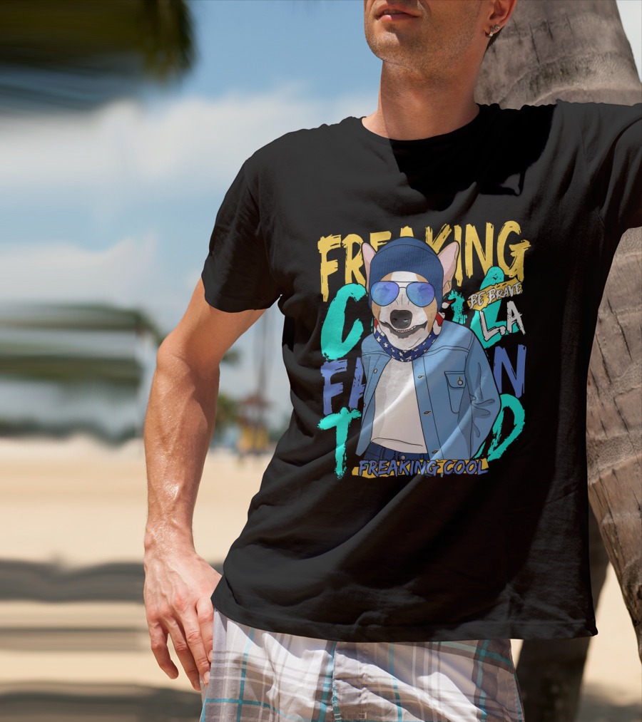 Freaking Cool Fashion Dog Be Brave Cool La Freaking Cool T-Shirt