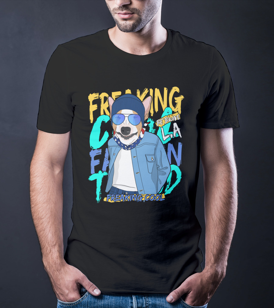 Freaking Cool Fashion Dog Be Brave Cool La Freaking Cool T-Shirt