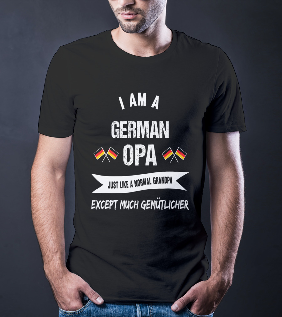 I Am A German Opa Just Like A Normal Grandpa Except Much Gemütlicher German Flags T-Shirt