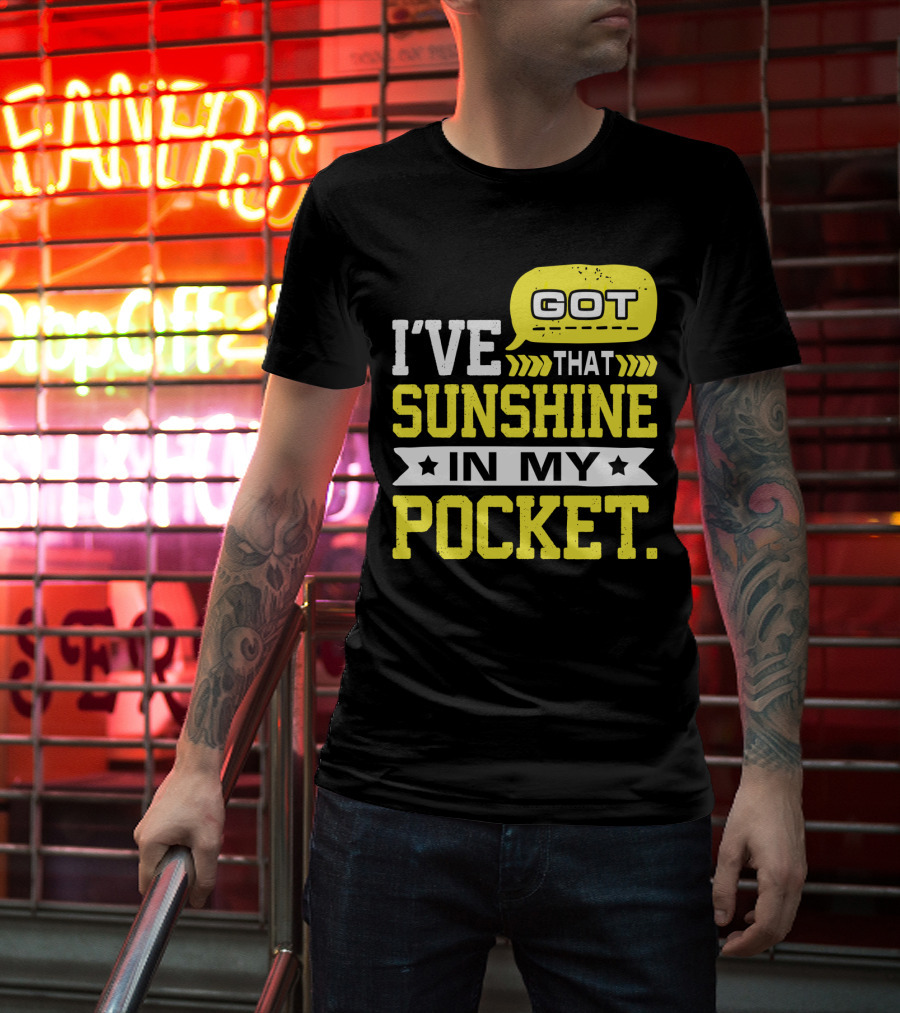 I Got That Sunshine In My Pocket Text T-Shirt