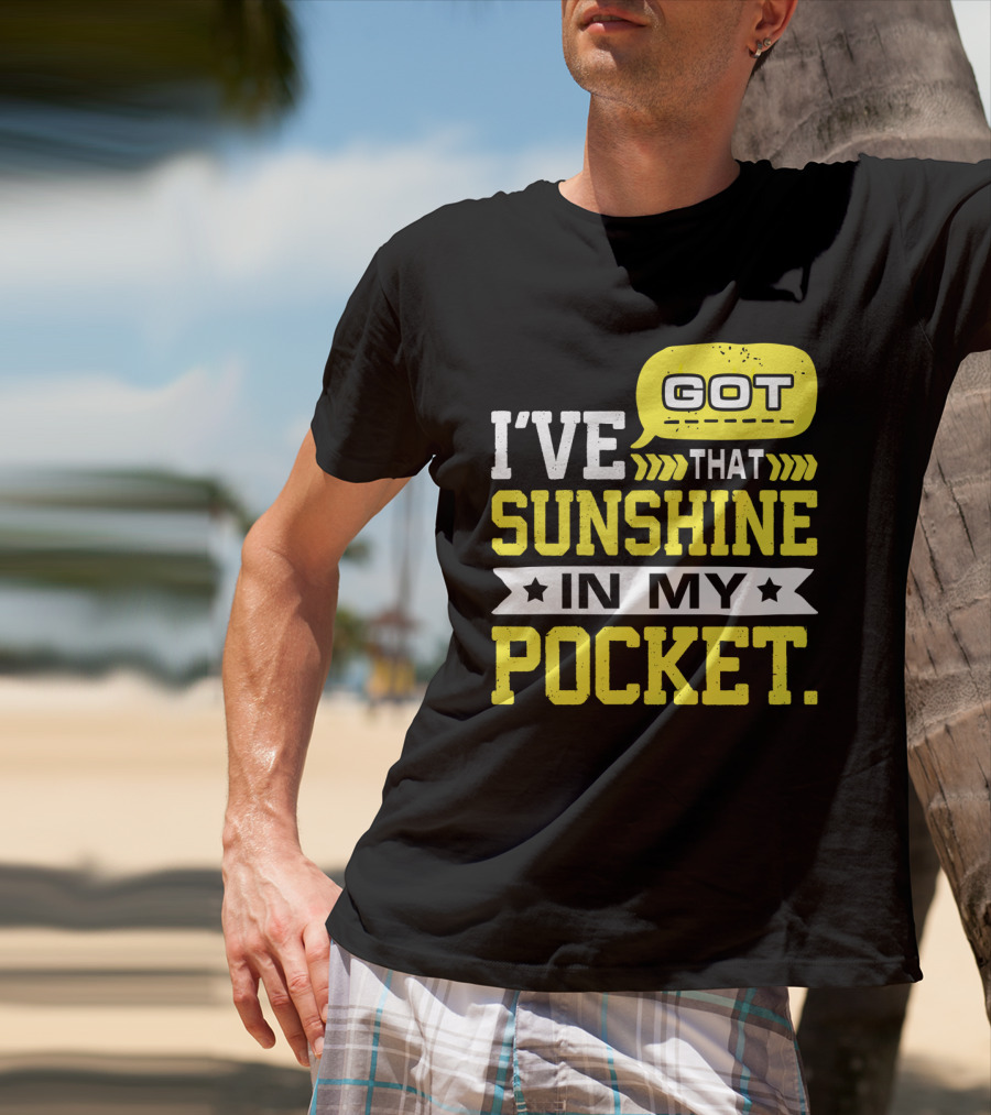 I Got That Sunshine In My Pocket Text T-Shirt