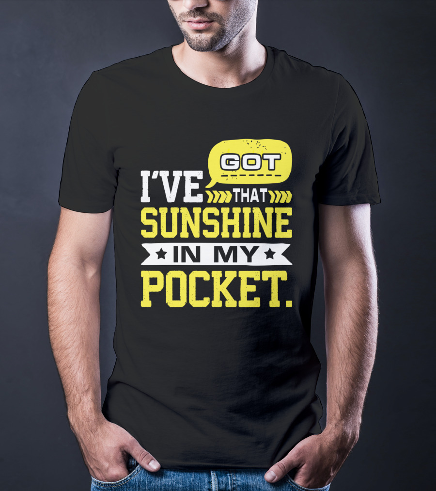 I Got That Sunshine In My Pocket Text T-Shirt
