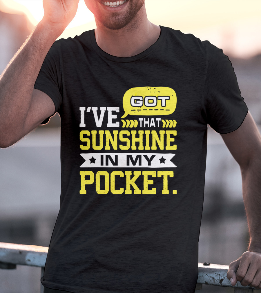 I Got That Sunshine In My Pocket Text T-Shirt