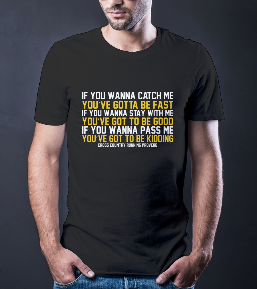 If You Wanna Catch Me You've Gotta Be Fast Cross Country Running Proverb T-Shirt