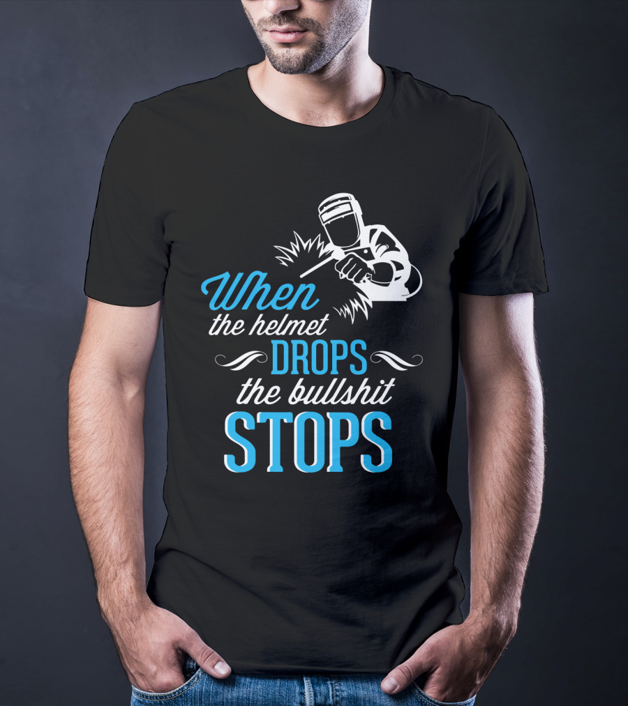 When The Helmet Drops The Bullshit Stops T-Shirt