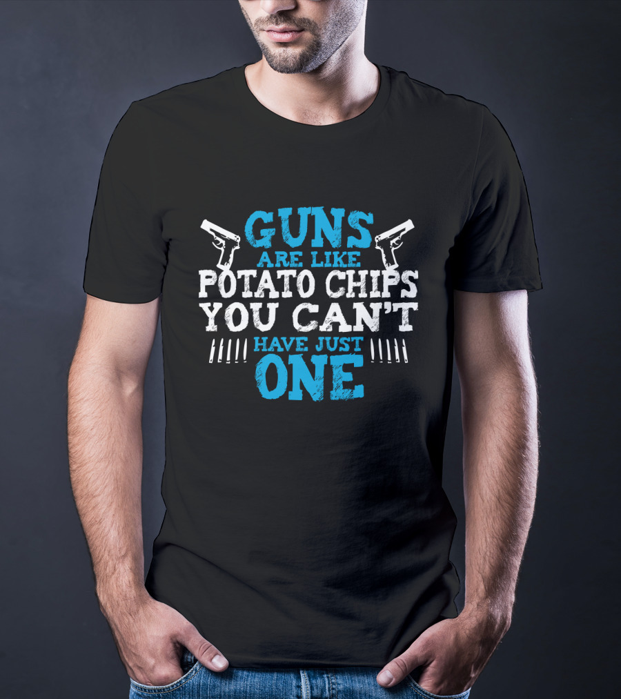 Guns Are Like Potato Chips You Can't Have Just One Two Pistols And Bullet T-Shirt