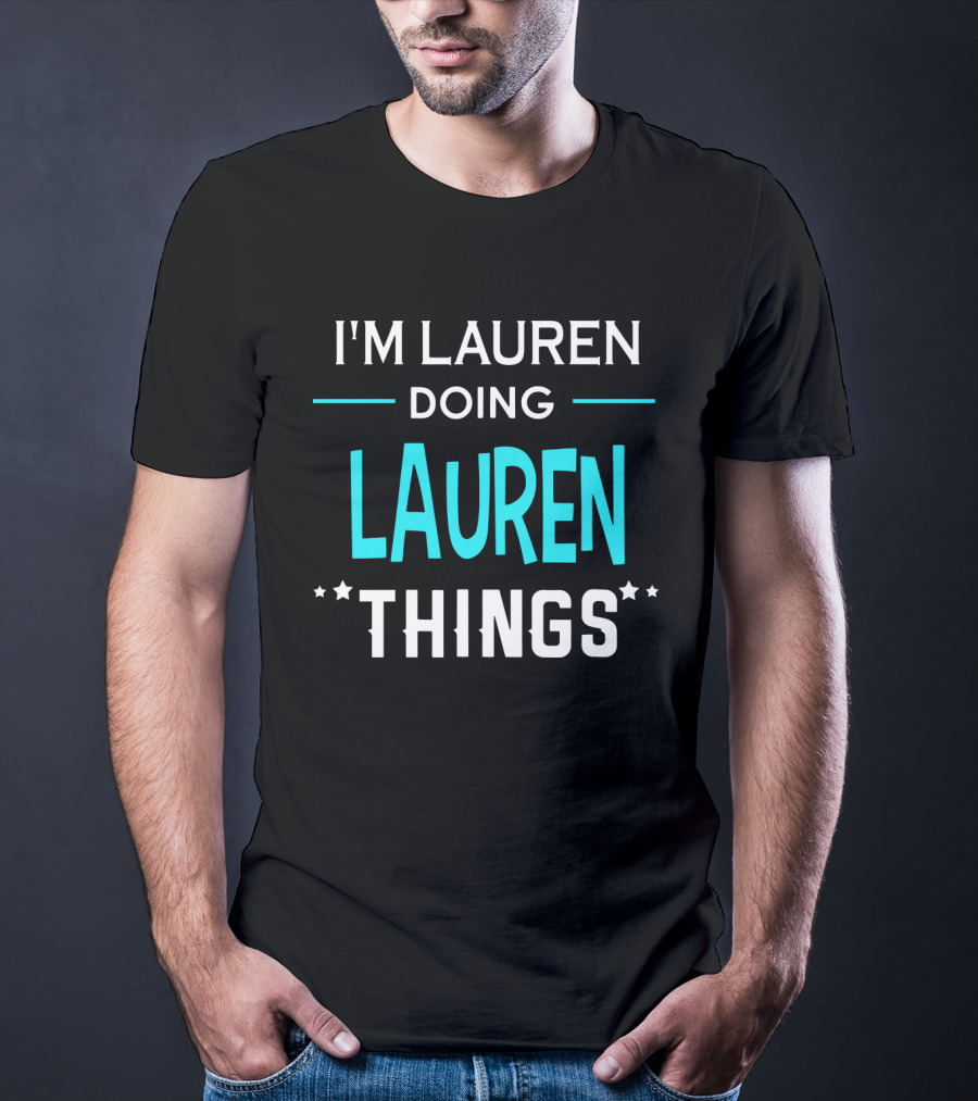 I'm Lauren Doing Lauren Things First Name Funny T-Shirt