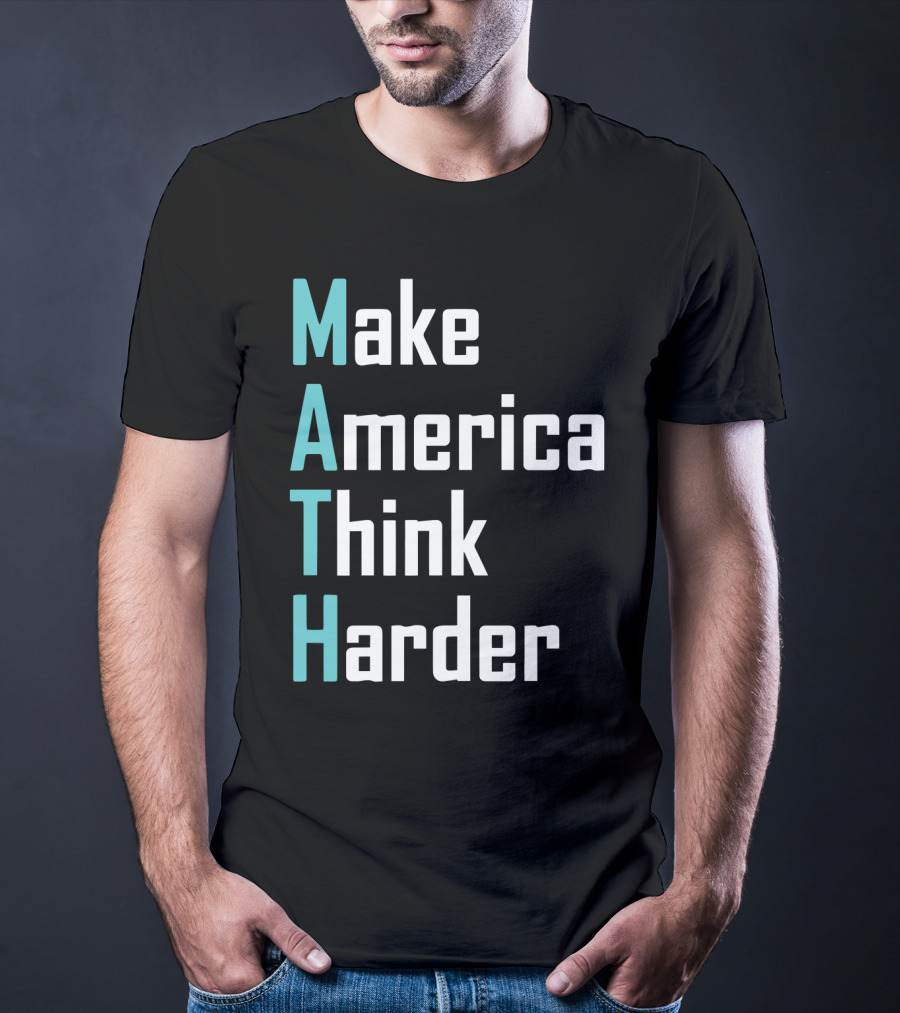 Make America Think Harder MATH Shirt Text T-Shirt