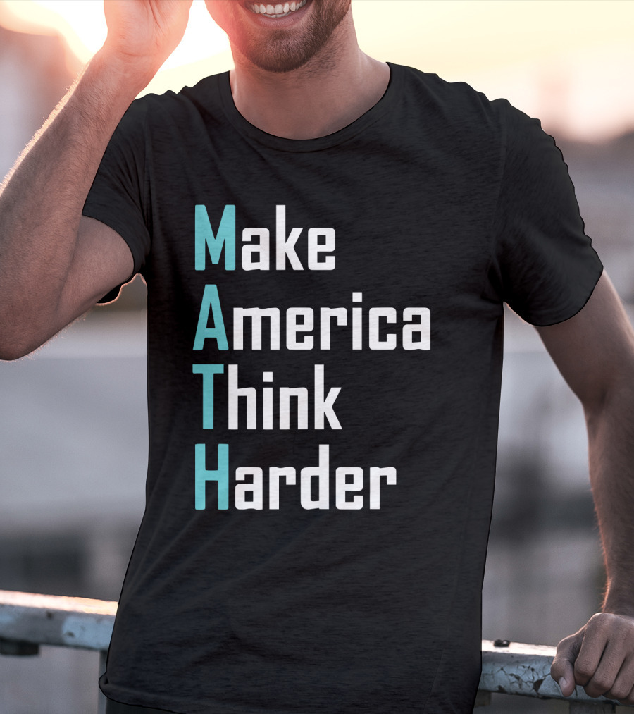 Make America Think Harder MATH Shirt Text T-Shirt