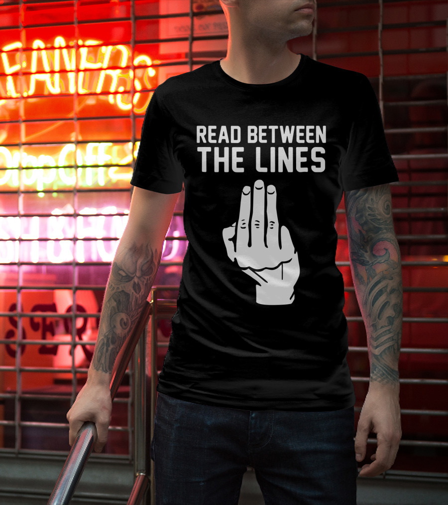 READ BETWEEN THE LINES Hand Gesture T-Shirt