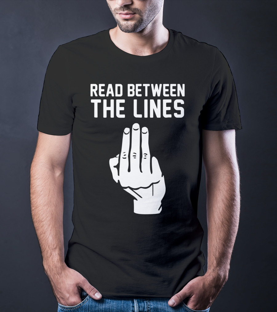 READ BETWEEN THE LINES Hand Gesture T-Shirt
