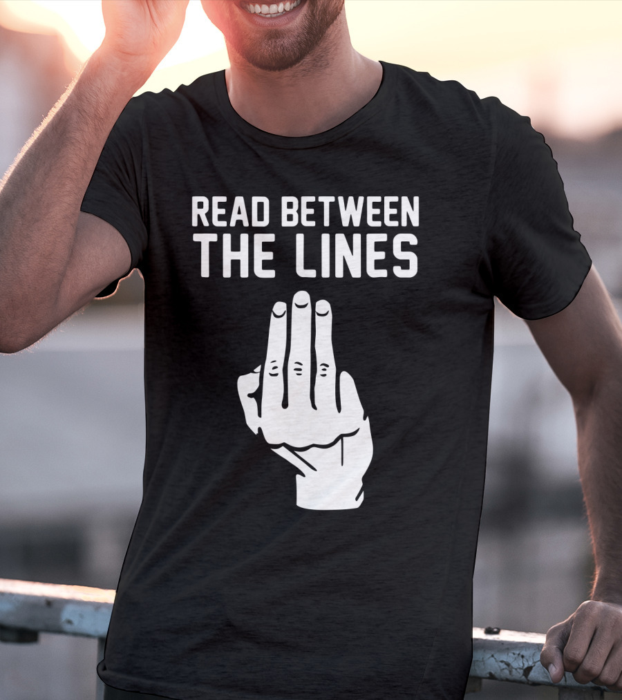 READ BETWEEN THE LINES Hand Gesture T-Shirt