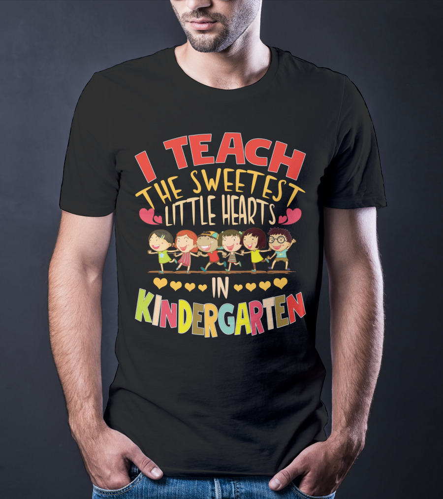 I Teach The Sweetest Little Hearts In Kindergarten T-Shirt