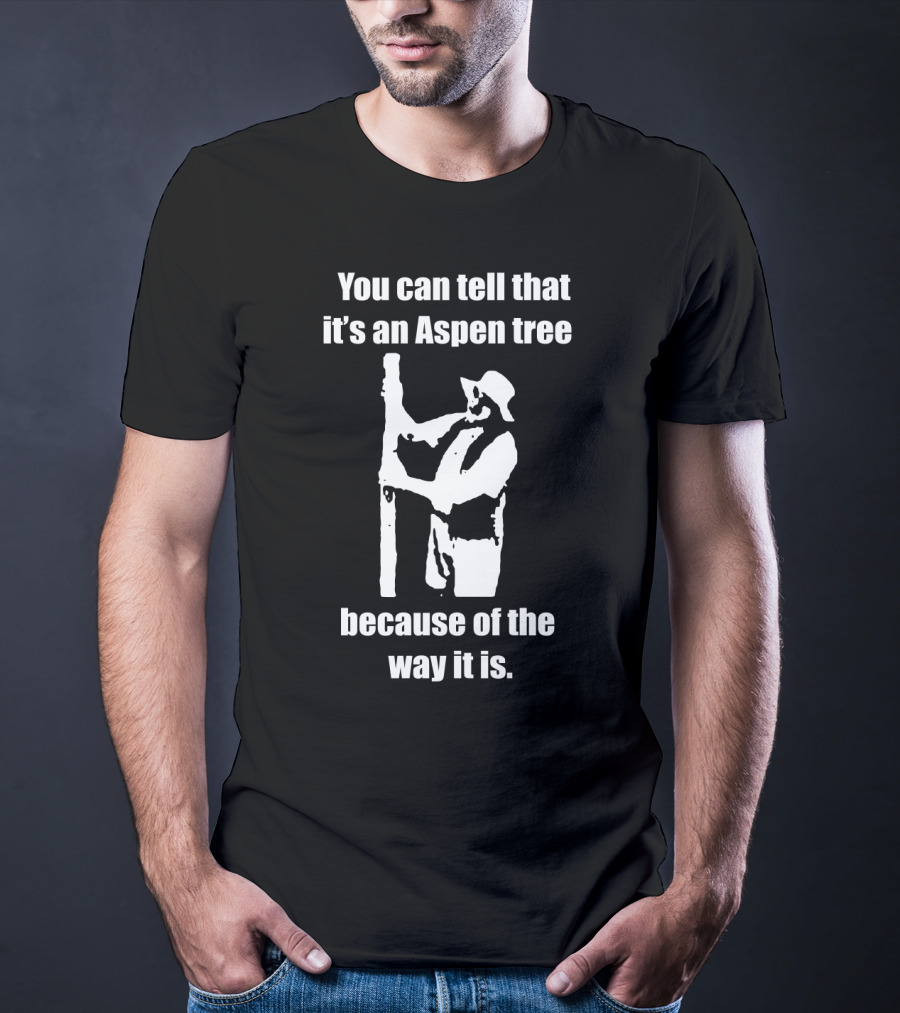 You Can Tell That It's An Aspen Tree Because Of The Way It Is - Funny Silhouette Of A Man Looking At Tree T-Shirt