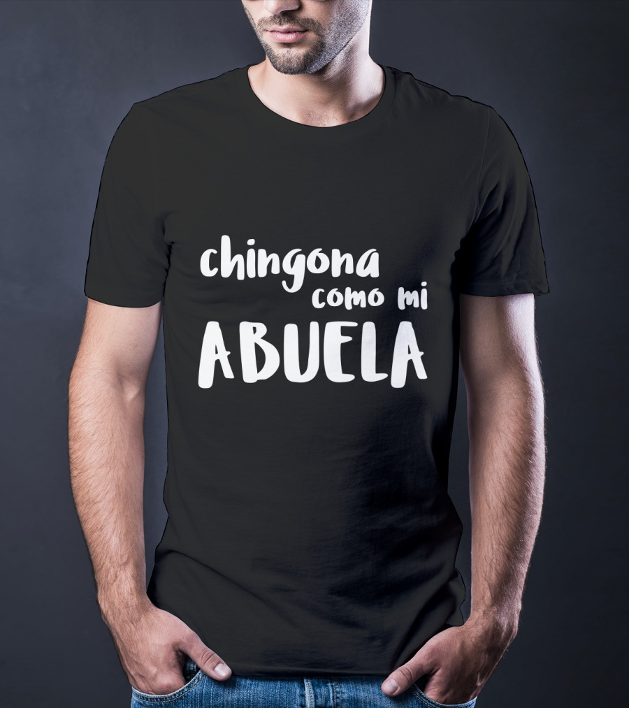 Chingona Como Mi Abuela Empowering Mexican Heritage T-Shirt