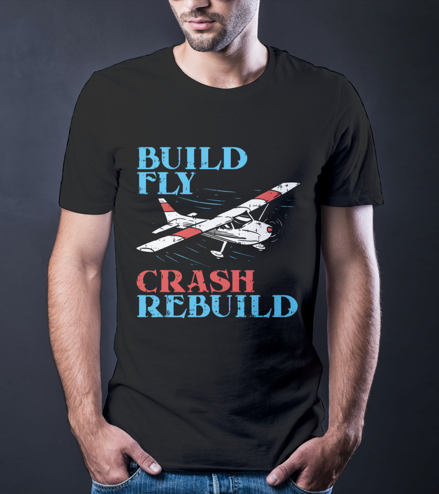 Build Fly Crash Rebuild RC Pilot T-Shirt