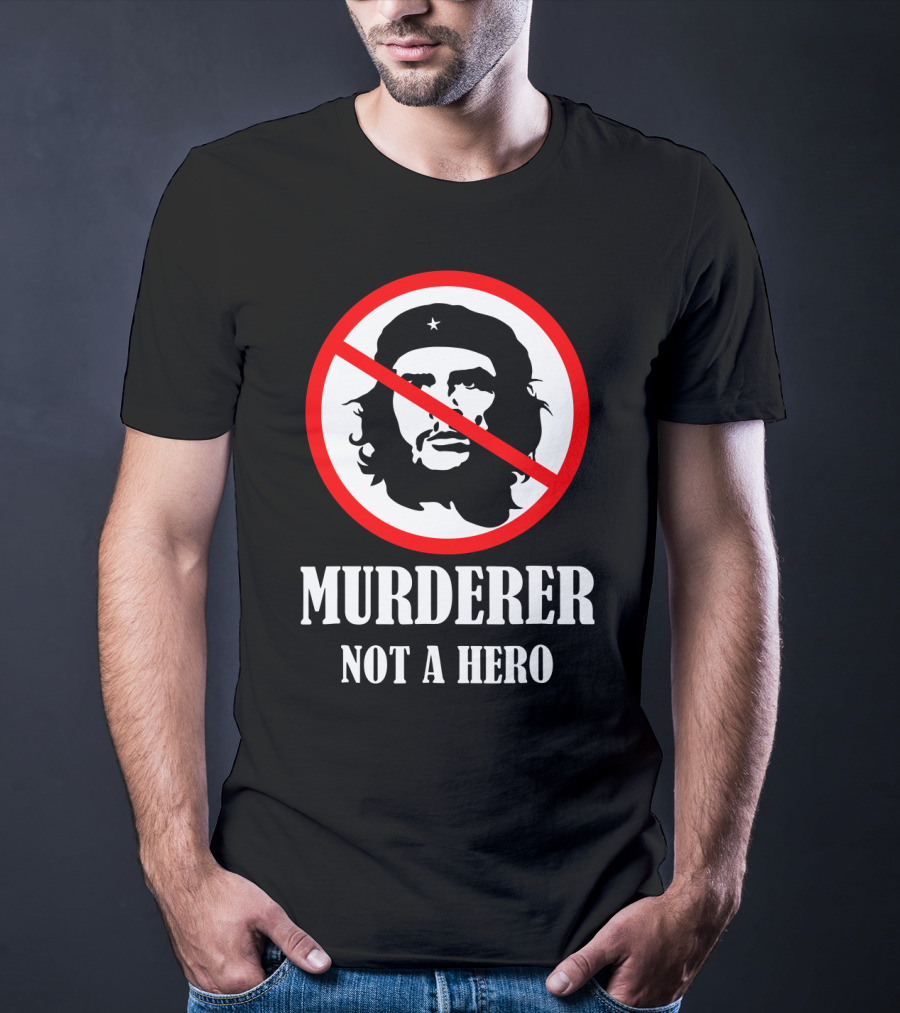 Anti Che Guevara Murderer Not A Hero Anti Socialism T-Shirt