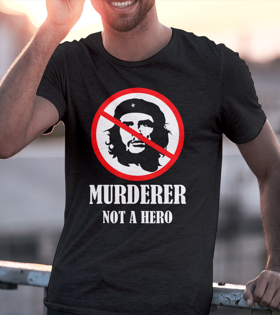 Anti Che Guevara Murderer Not A Hero Anti Socialism T-Shirt