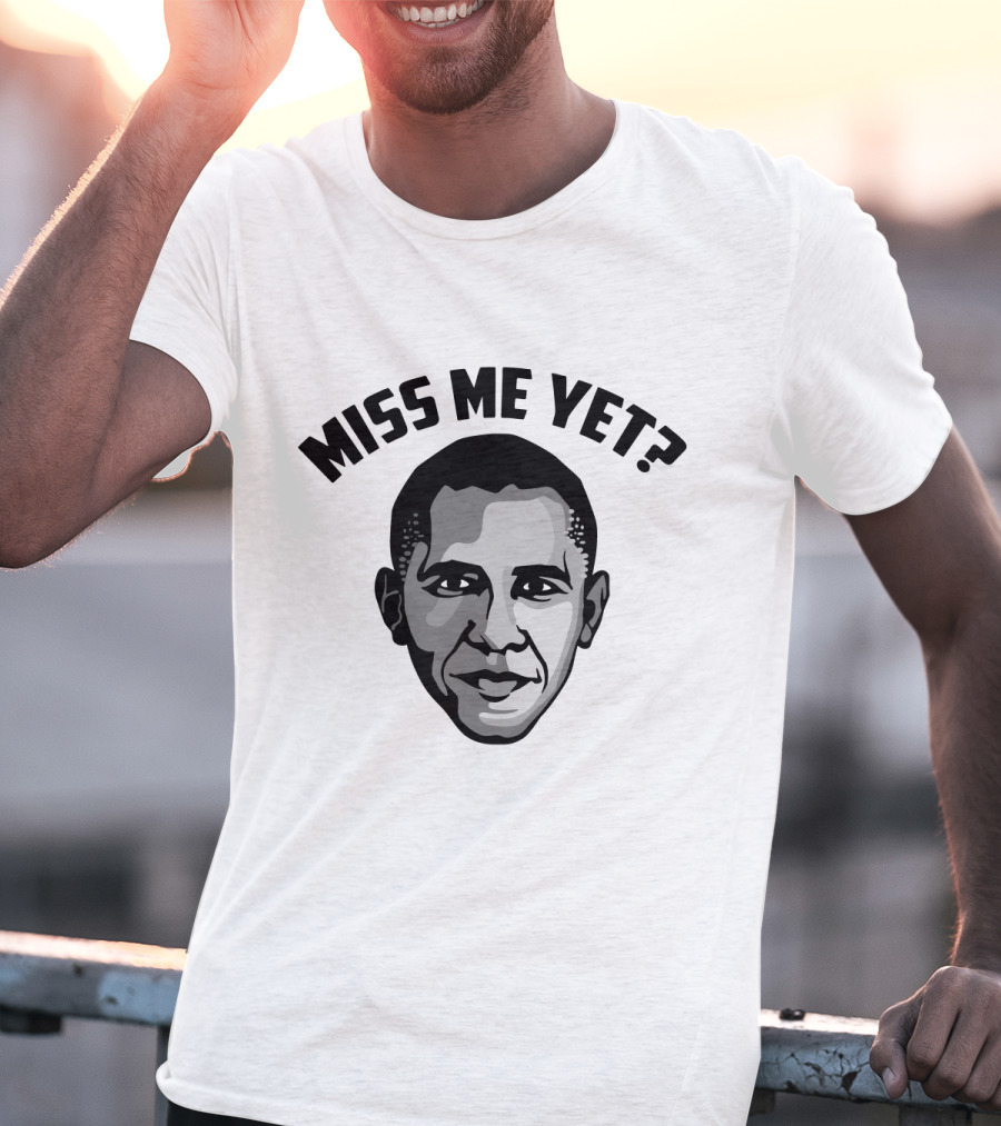 Miss Me Yet Barack Obama Political T-Shirt