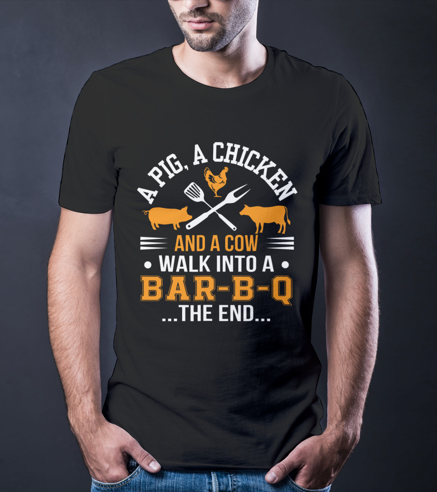 A Pig, A Chicken, And A Cow Walk Into A Bar-B-Q The End T-Shirt