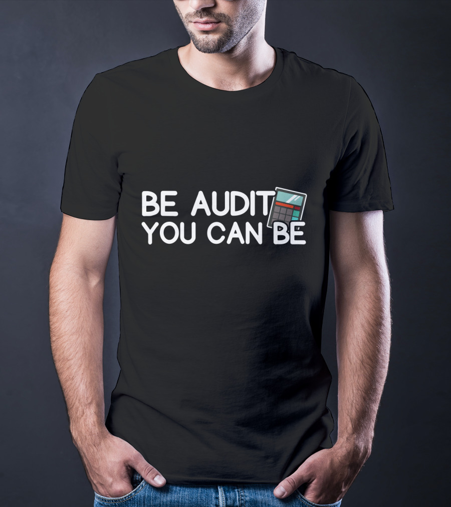 Be Audit You Can Be Accounting Calculator T-Shirt