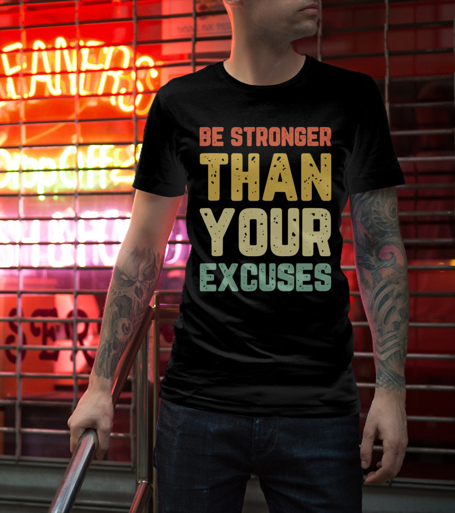 Be Stronger Than Your Excuses Motivational Phrase T-Shirt