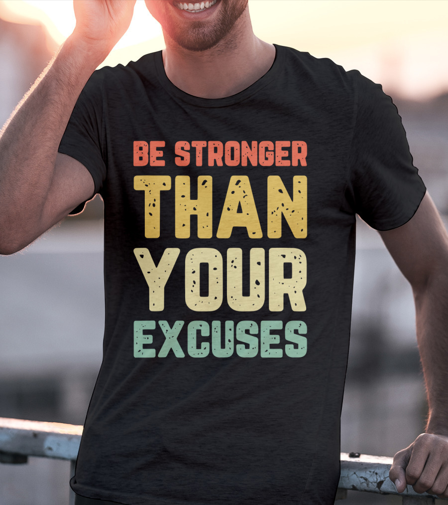Be Stronger Than Your Excuses Motivational Phrase T-Shirt