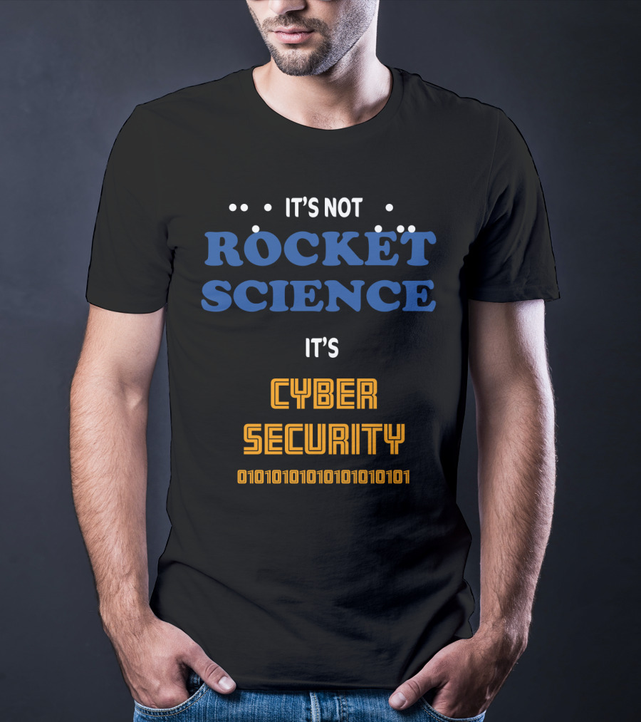 It's Not Rocket Science It's Cybersecurity 010101010101010101 T-Shirt