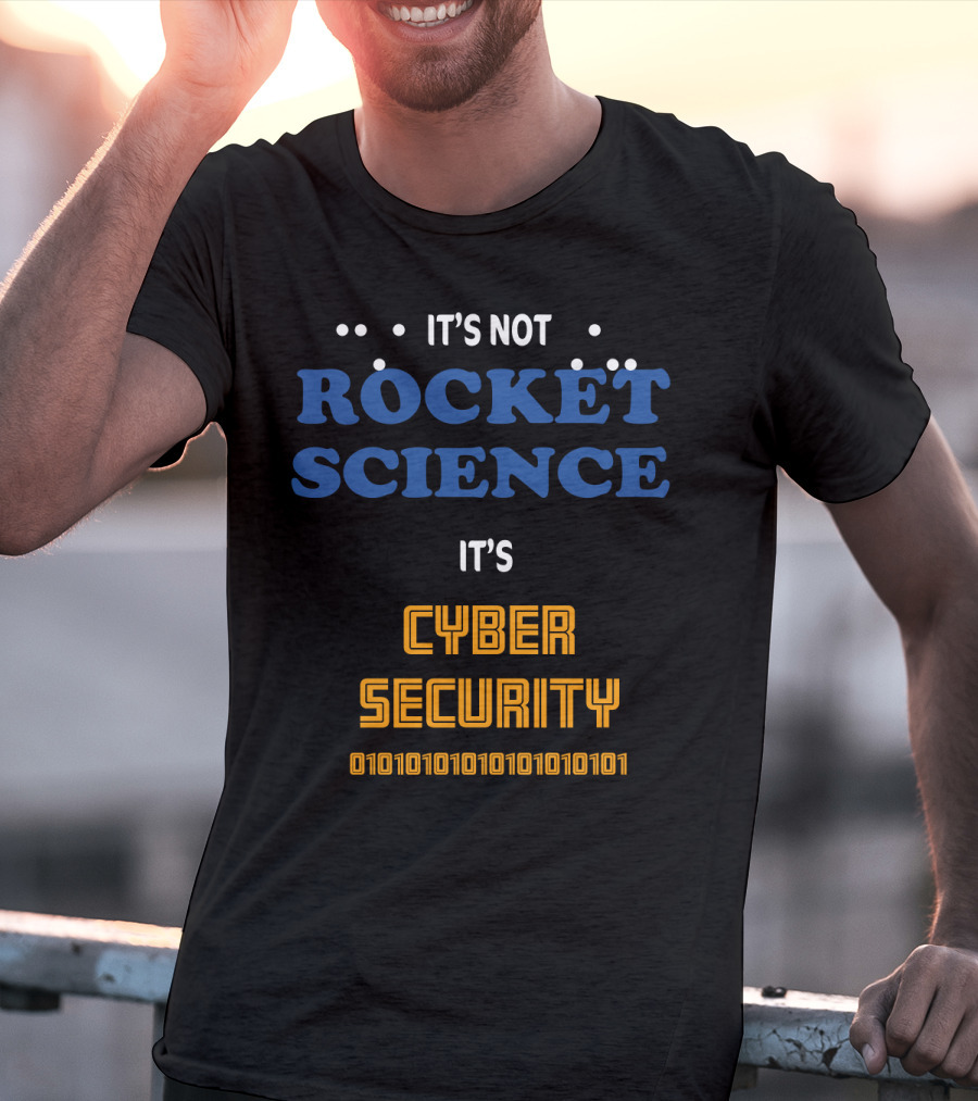 It's Not Rocket Science It's Cybersecurity 010101010101010101 T-Shirt