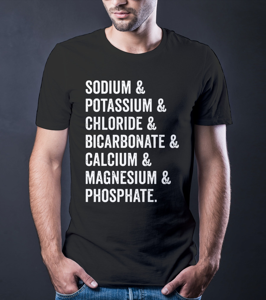 Sodium Potassium Chloride Bicarbonate Calcium Magnesium Phosphate Electrolytes Nephrologist Kidney Dialysis Doctor T-Shirt