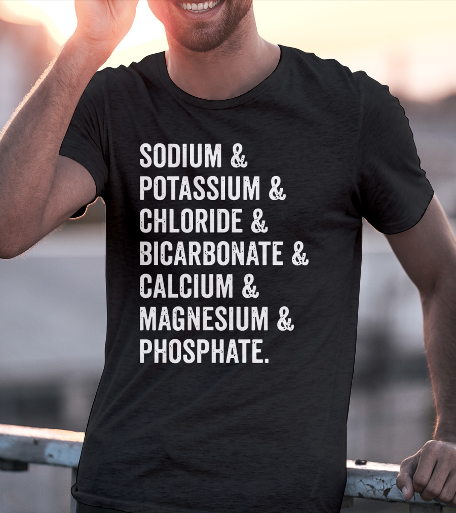 Sodium Potassium Chloride Bicarbonate Calcium Magnesium Phosphate Electrolytes Nephrologist Kidney Dialysis Doctor T-Shirt