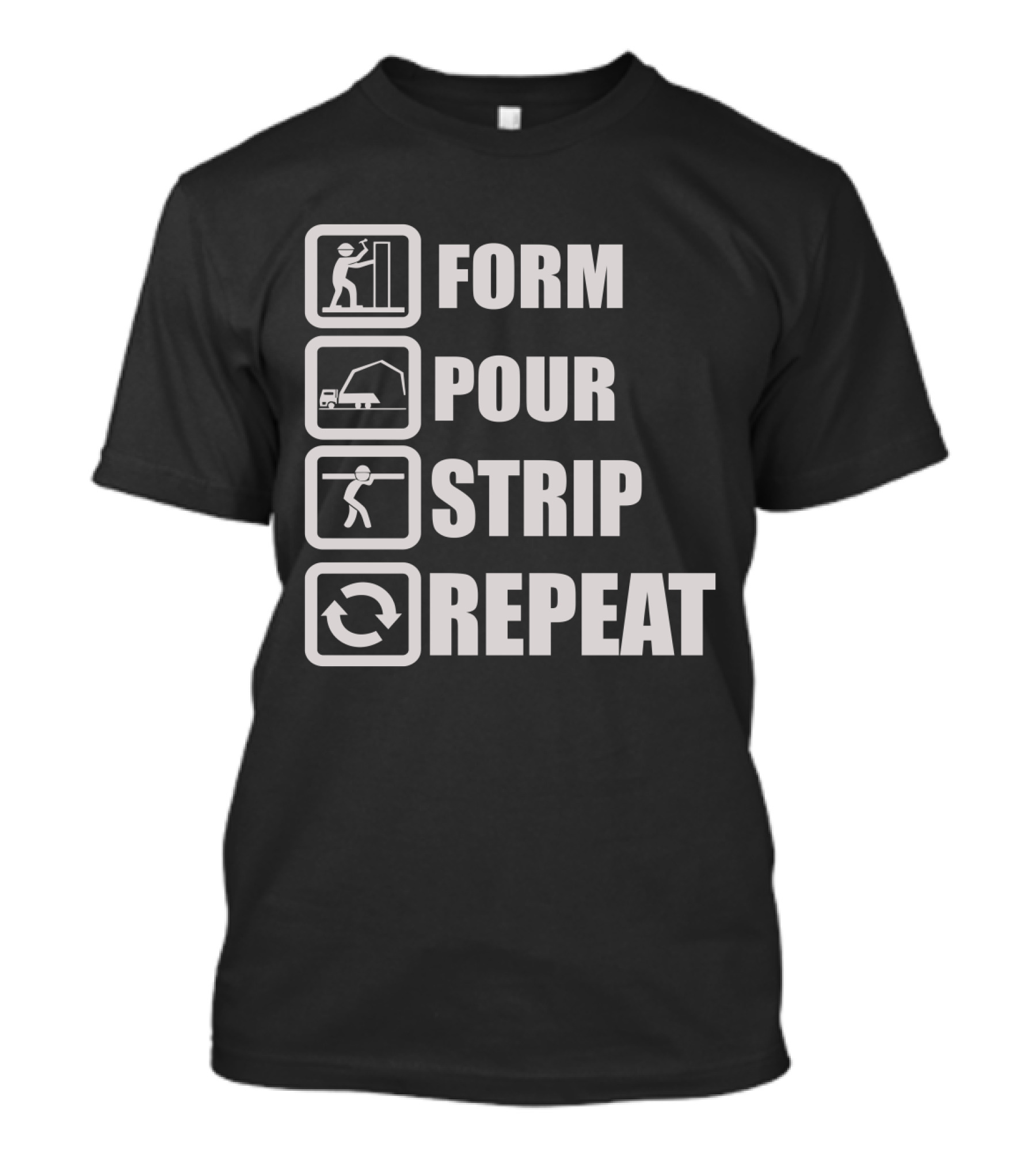 Form Pour Strip Repeat Construction Workflow Cycle T-Shirt