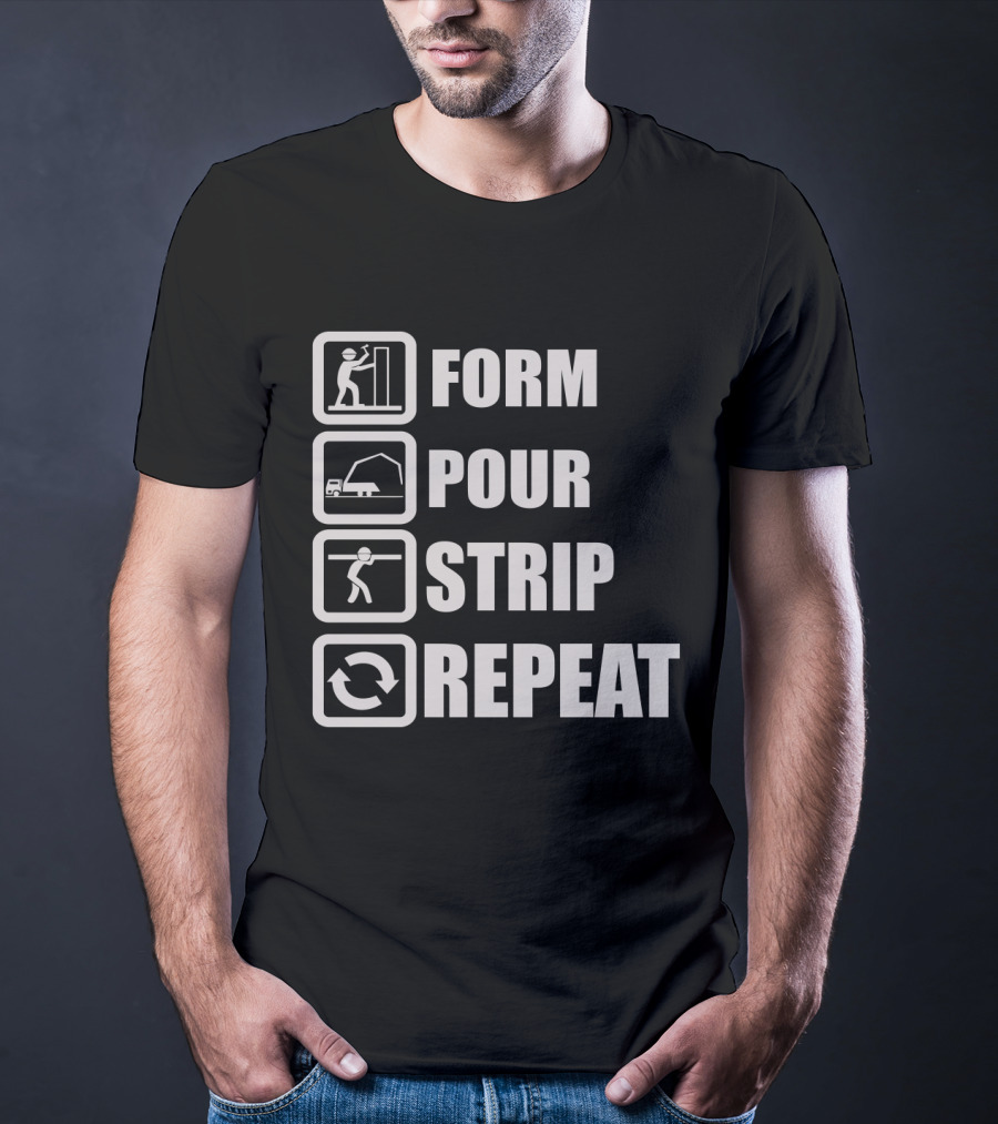 Form Pour Strip Repeat Construction Workflow Cycle T-Shirt