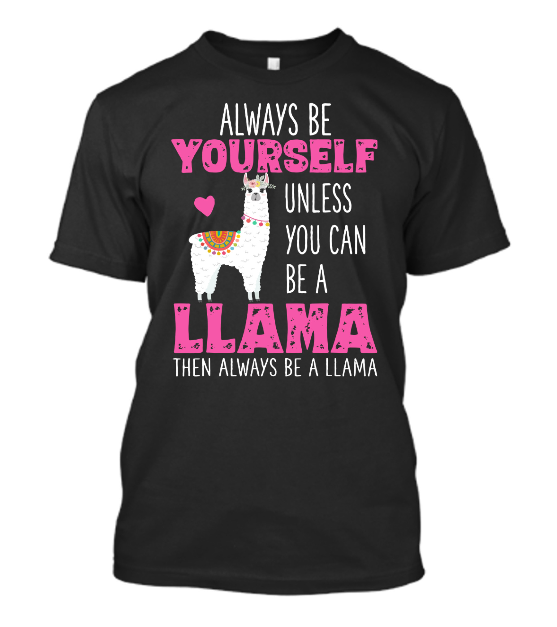 Always Be Yourself Unless You Can Be A Llama Then Always Be A Llama Cute Funny Llama Lover's T-Shirt