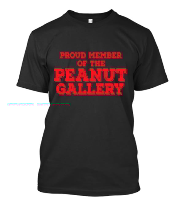 Proud Member Of The Peanut Gallery T-Shirt